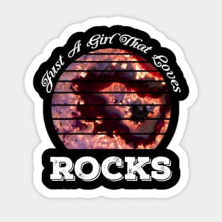 Just A Girl That Loves Rocks - Geology- Female- Rockhound Sticker